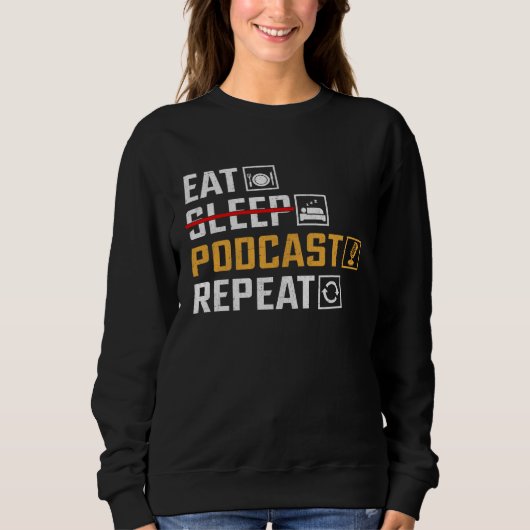 Eat No Sleep Podcast Repeat Podcaster Podcasting Sweatshirt (Vorderseite)