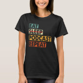 Eat No Sleep Podcast Repeat  Podcaster Podcasting  T-Shirt (Vorderseite)