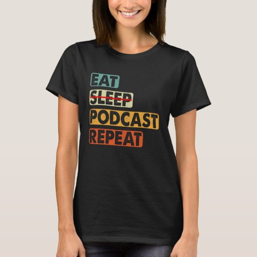 Eat No Sleep Podcast Repeat  Podcaster Podcasting  T-Shirt (Vorderseite)