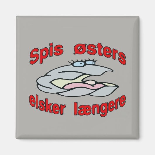 Eat Oysters Liebe Longer (Dänisch) Magnet (Vorne)