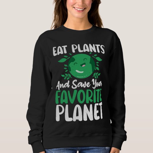 Eat Plants And Support Earths Day Save Planet Sweatshirt (Vorderseite)