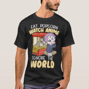 Eat Popcorn beobachten Anime ignorieren die Welt O T-Shirt