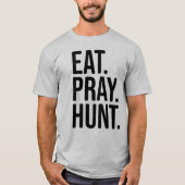 Eat, Pray, Jagd Shirt (Vorderseite)
