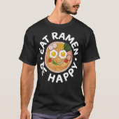 Eat Ramen Be Happy Kawaii Ramen Bowl Anime T-Shirt (Vorderseite)
