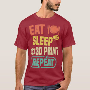 Eat Sleep 3D Print Wiederholung Funny 3D Printing T-Shirt