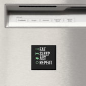 Eat Sleep Act Repeat - Schauspiel T Actors Magnet (In Situ (Geschirrspüler))