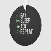 Eat Sleep Act Repeat - Schauspiel T Actors Ornament (Vorderseite)