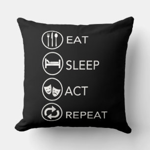 Eat Sleep Act Repeat -Schauspieler spielen Geschen Kissen