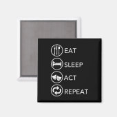 Eat Sleep Act Wiederholung - Schauspiel Schauspiel Magnet (Vorderseite/Rückseite)