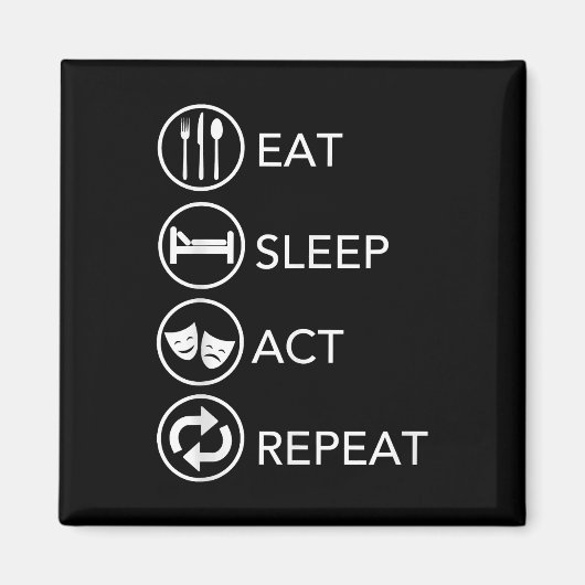 Eat Sleep Act Wiederholung - Schauspiel Schauspiel Magnet (Vorne)