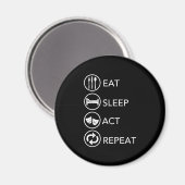 Eat Sleep Act Wiederholung - Schauspiel Schauspiel Magnet (Vorderseite/Rückseite)
