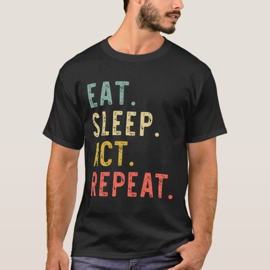 Eat Sleep Act Wiederholung Schauspielerin Schauspi T-Shirt (Vorderseite)