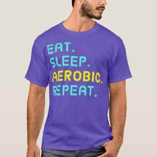 Eat Sleep Aearobic Wiederholung T-Shirt