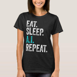 Eat Sleep AI Wiederholung T-Shirt