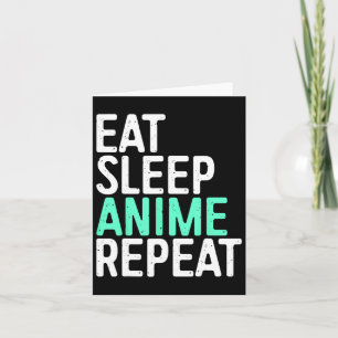 Eat Sleep Anime Wiederholen japanischer Animations Karte