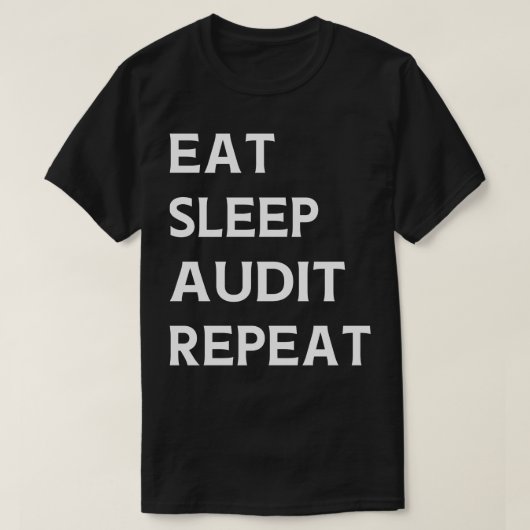 Eat Sleep Audit Wiederholte Auditorprüfung T-Shirt (Design vorne)