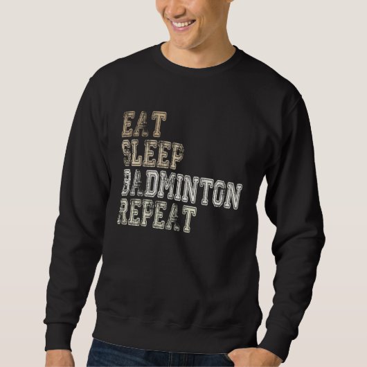 Eat Sleep Badminton Repeat Badminton Player Saying Sweatshirt (Vorderseite)