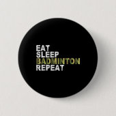 Eat Sleep Badminton Repeat Button (Vorderseite)