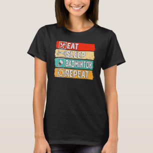 Eat Sleep Badminton Wiederholung Badminton Spieler T-Shirt