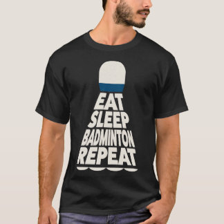 Eat Sleep Badminton Wiederholung T-Shirt