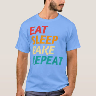 Eat Sleep Bake Repeat Baking Chefs Baking Bakers C T-Shirt