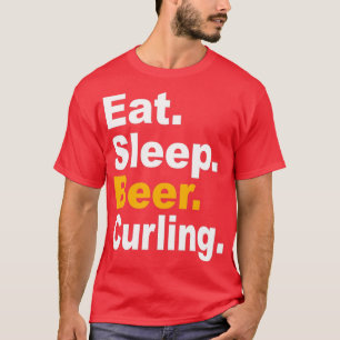Eat Sleep Beer Curling Liebhaber zitiert Curling H T-Shirt