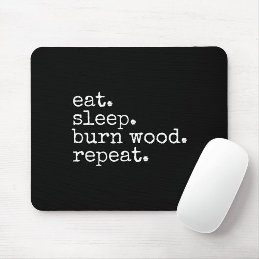 Eat. Sleep. Burn Wood. Repeat. Funny Hobby Meme Mousepad (Mit Mouse)