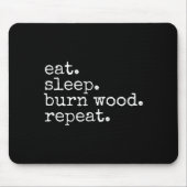 Eat. Sleep. Burn Wood. Repeat. Funny Hobby Meme Mousepad (Vorne)