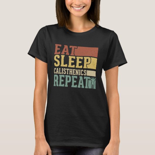Eat Sleep Calisthenics Repeat Bodybuilding Fitness T-Shirt (Vorderseite)