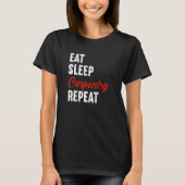Eat Sleep Carpentry Repeat Carpenter Woodworker Ca T-Shirt (Vorderseite)