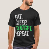 Eat Sleep Chatgpt Wiederholung T-Shirt (Vorderseite)