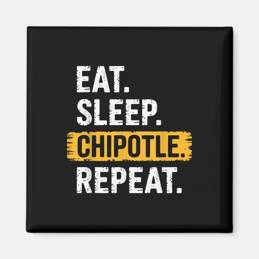 Eat Sleep Chipotle Wiederholung Vintag Funny Chipo Magnet (Vorne)