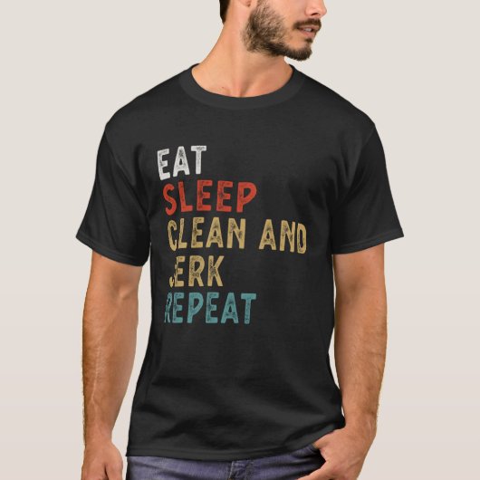 Eat Sleep Clean and Jerk Repeat Funny Player Gift T-Shirt (Vorderseite)