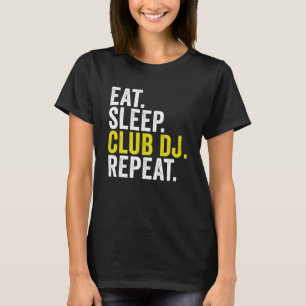 Eat Sleep Club DJ Repeat Disk Jockey T-Shirt