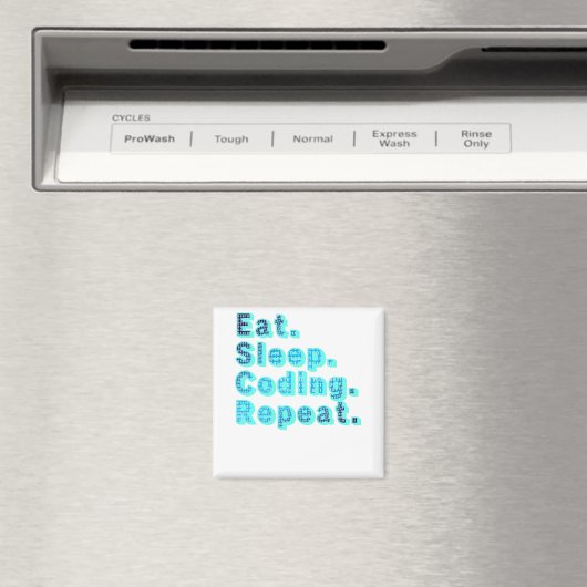 Eat Sleep Coding Repeat - Funny Tech Spaß Magnet (In Situ (Geschirrspüler))
