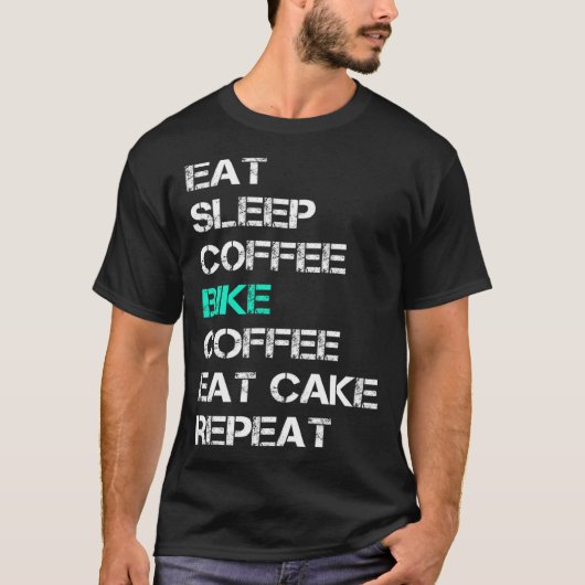 Eat Sleep Coffee Bike Coffee Eat Cake Repeat Cycli T-Shirt (Vorderseite)