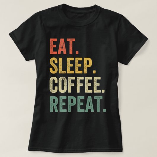 Eat Sleep Coffee Repeat Funny Caffeine Drinker Lov T-Shirt (Design vorne)