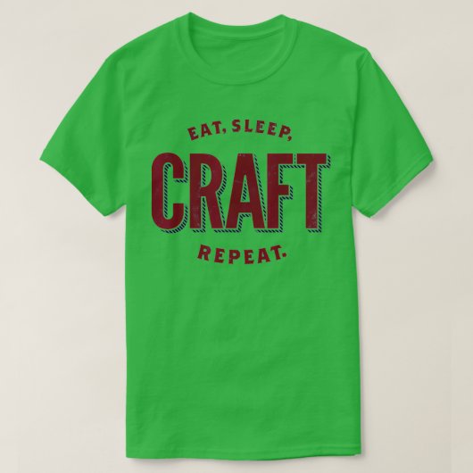 Eat, Sleep, Craft, Repeat Craft Lover T-Shirt (Design vorne)