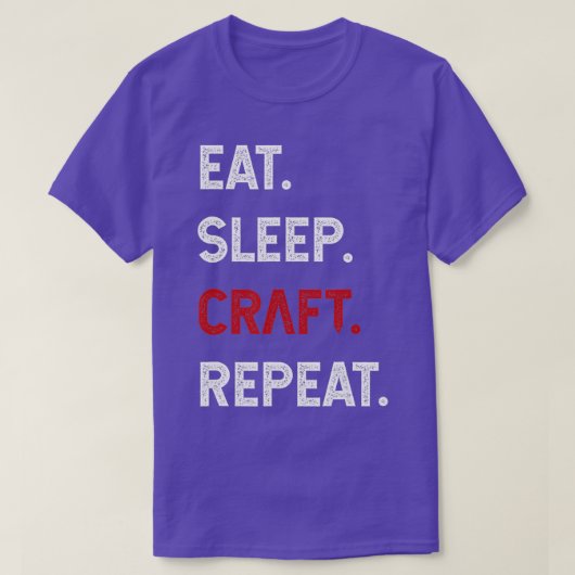 Eat Sleep Craft Wiederholen Funny Crafty Crafting T-Shirt (Design vorne)