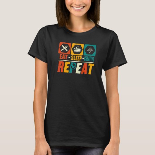 Eat Sleep Creative Repeat   Creative T-Shirt (Vorderseite)