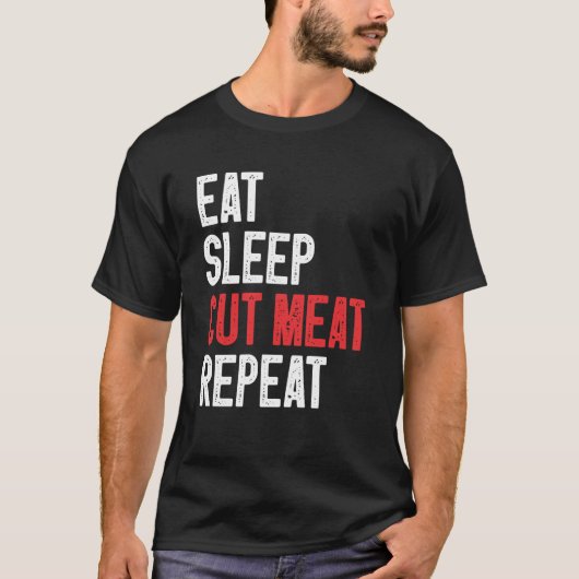 Eat Sleep Cut Meat Repeat Butter 2 T-Shirt (Vorderseite)