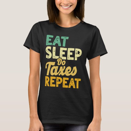 Eat Sleep Do Taxes Repeat Cpa Income Tax Accountan T-Shirt (Vorderseite)