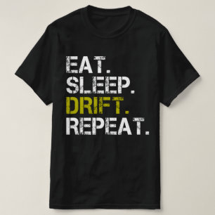 Eat Sleep Drift Wiederholung Drifting Race T - Shi T-Shirt