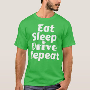 Eat Sleep Drive Wiederholen 1 T-Shirt