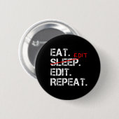 Eat Sleep Edit Wiederholen lustiges Editor Abzeich Button (Vorne & Hinten)