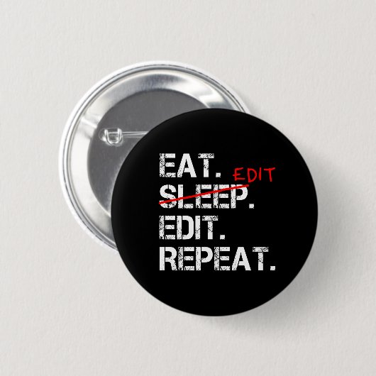 Eat Sleep Edit Wiederholen lustiges Editor Abzeich Button (Vorne & Hinten)
