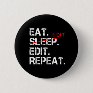 Eat Sleep Edit Wiederholen lustiges Editor Abzeich Button