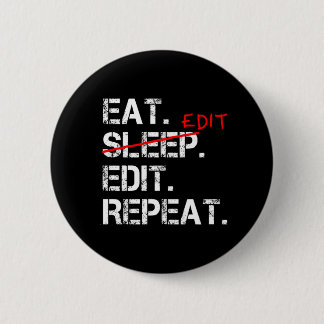 Eat Sleep Edit Wiederholen lustiges Editor Abzeich Button