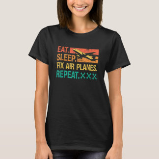 Eat Sleep Fix Air Planes Repeat Retro Fix Aircraft T-Shirt