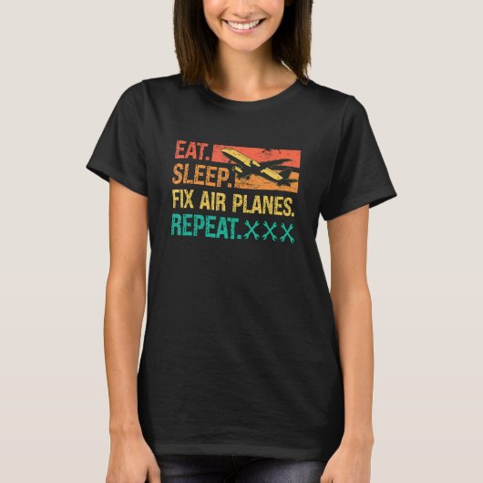 Eat Sleep Fix Air Planes Repeat Retro Fix Aircraft T-Shirt (Vorderseite)